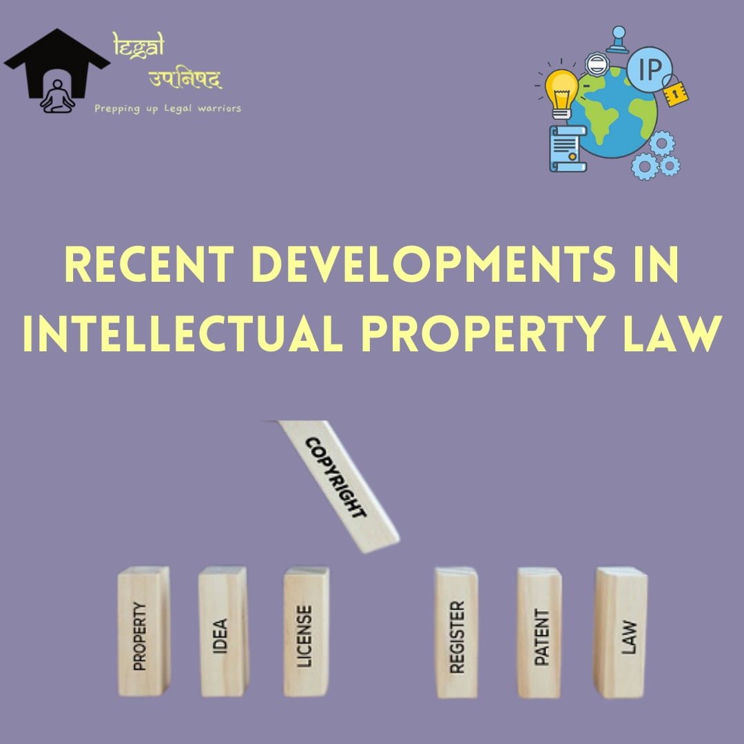 Recent Developments in Intellectual Property Laws in India