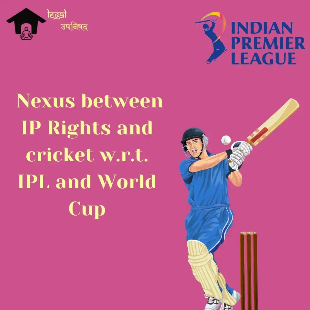 Nexus between IP Rights and cricket with reference to tournaments like The Indian Premier League, World Cup etc.