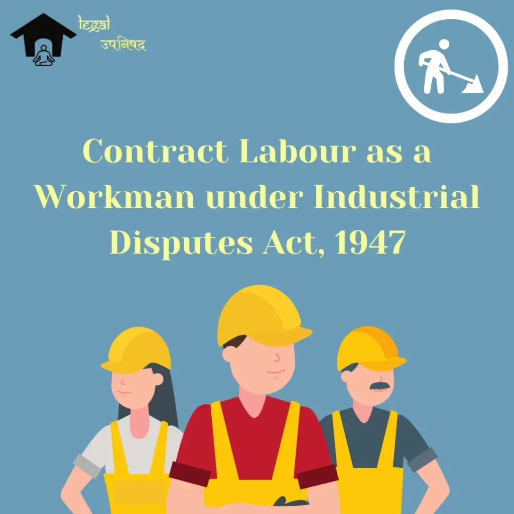 Contract Labour as a Workman under Industrial Disputes Act, 1947