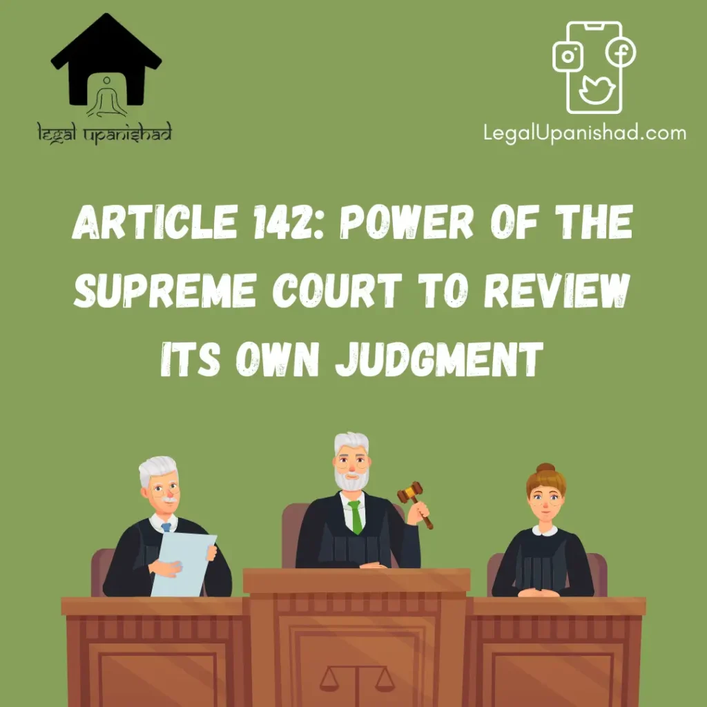 Article 142 Power of Supreme Court to review its Judgment
