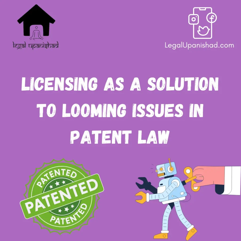 Licensing as a Solution to looming issues in Patent Law