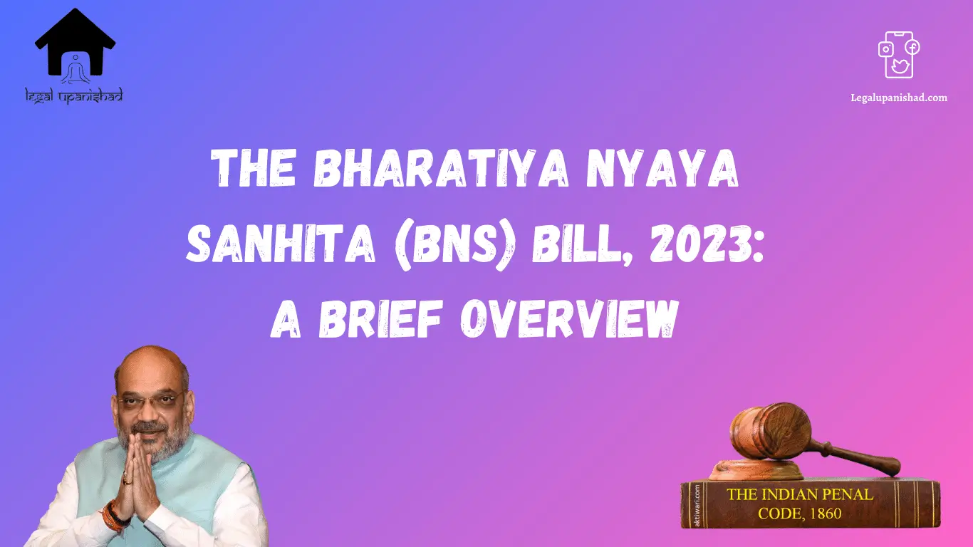 The Bharatiya Nyaya Sanhita(BNS) Bill, 2023: Brief Overview