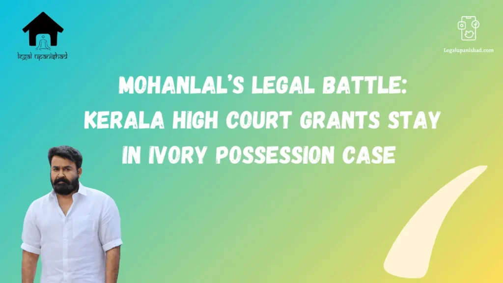 Kerala High Court Grants Stay in Mohanlal's Ivory Case