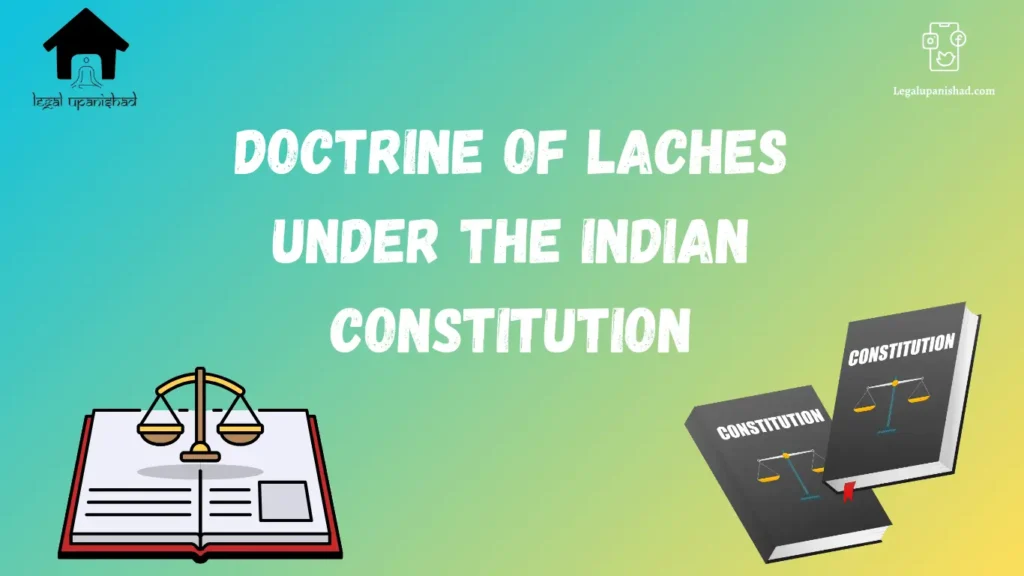 Doctrine of Laches under the Indian Constitution